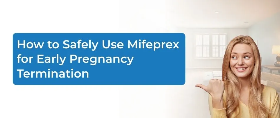 How to Safely Use Mifeprex for Early Pregnancy Termination